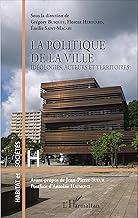 La politique de la ville: Idéologies, acteurs et territoires (French Edition)