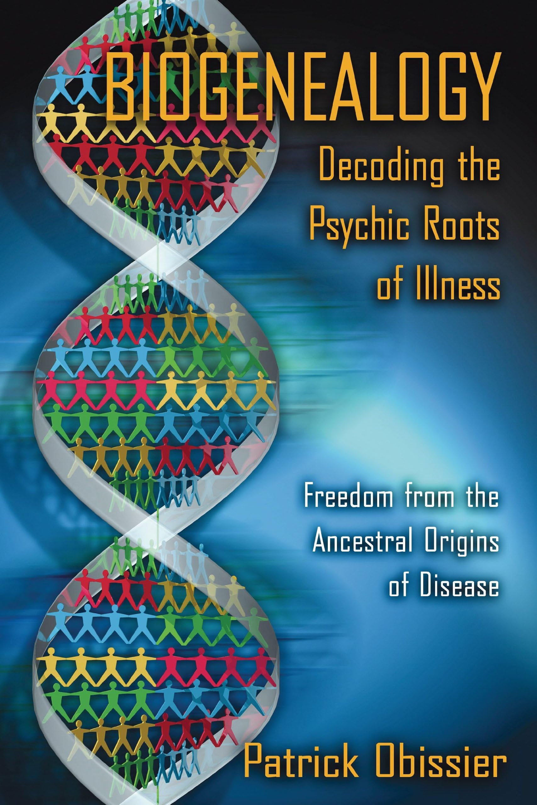 Biogenealogy: Decoding the Psychic Roots of Illness: Freedom from the Ancestral Origins of Disease Paperback – Illustrated, January 10, 2006