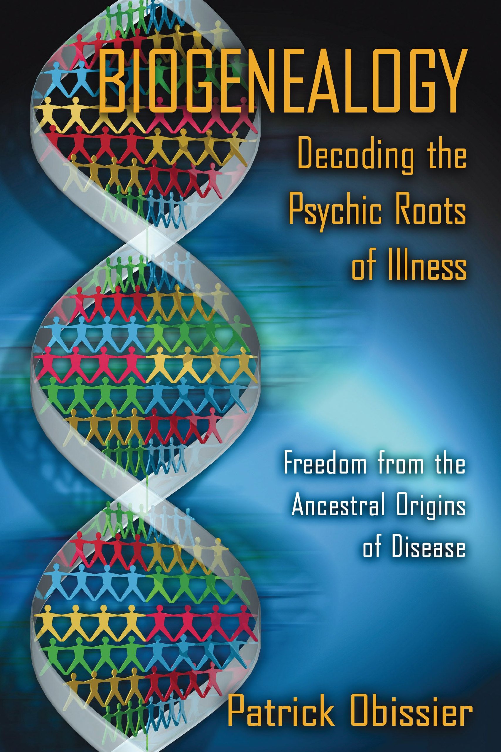 Biogenealogy: Decoding the Psychic Roots of Illness: Freedom from the Ancestral Origins of Disease Paperback – Illustrated, January 10, 2006