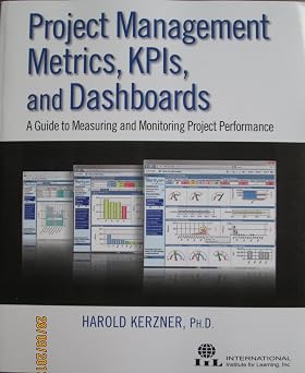 Project Management Metrics, KPIs, and Dashboards: A Guide to Measuring and Monitoring Project Performance book cover