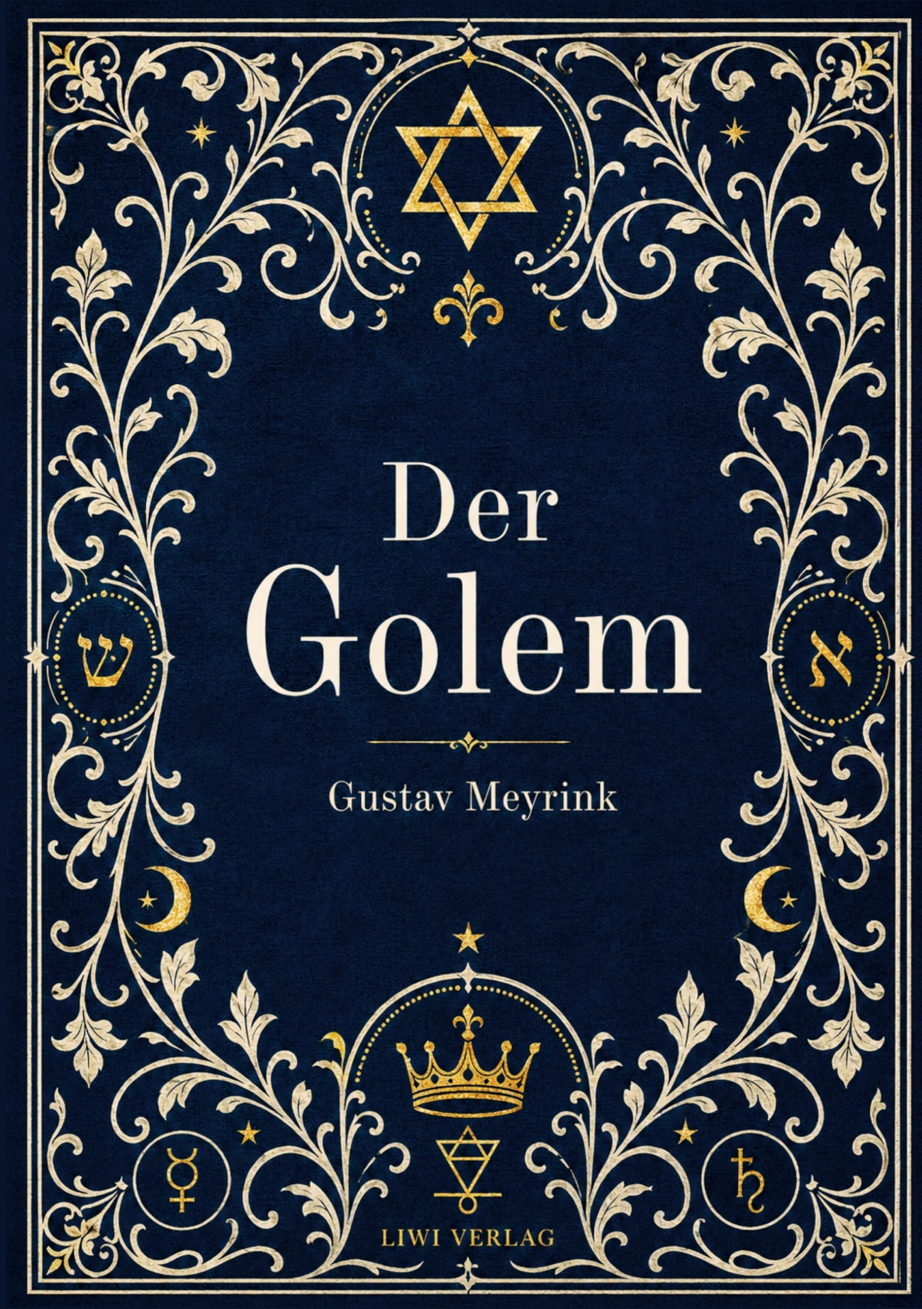 Gustav Meyrink: Der Golem. Vollständige Neuausgabe: Ein phantastischer Roman aus dem alten Prag