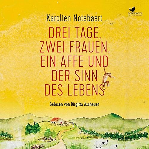 Drei Tage, zwei Frauen, ein Affe und der Sinn des Lebens: Eine inspirierende Reise zu unseren Gedanken, Gefühlen und unserem verborgenen Potenzial