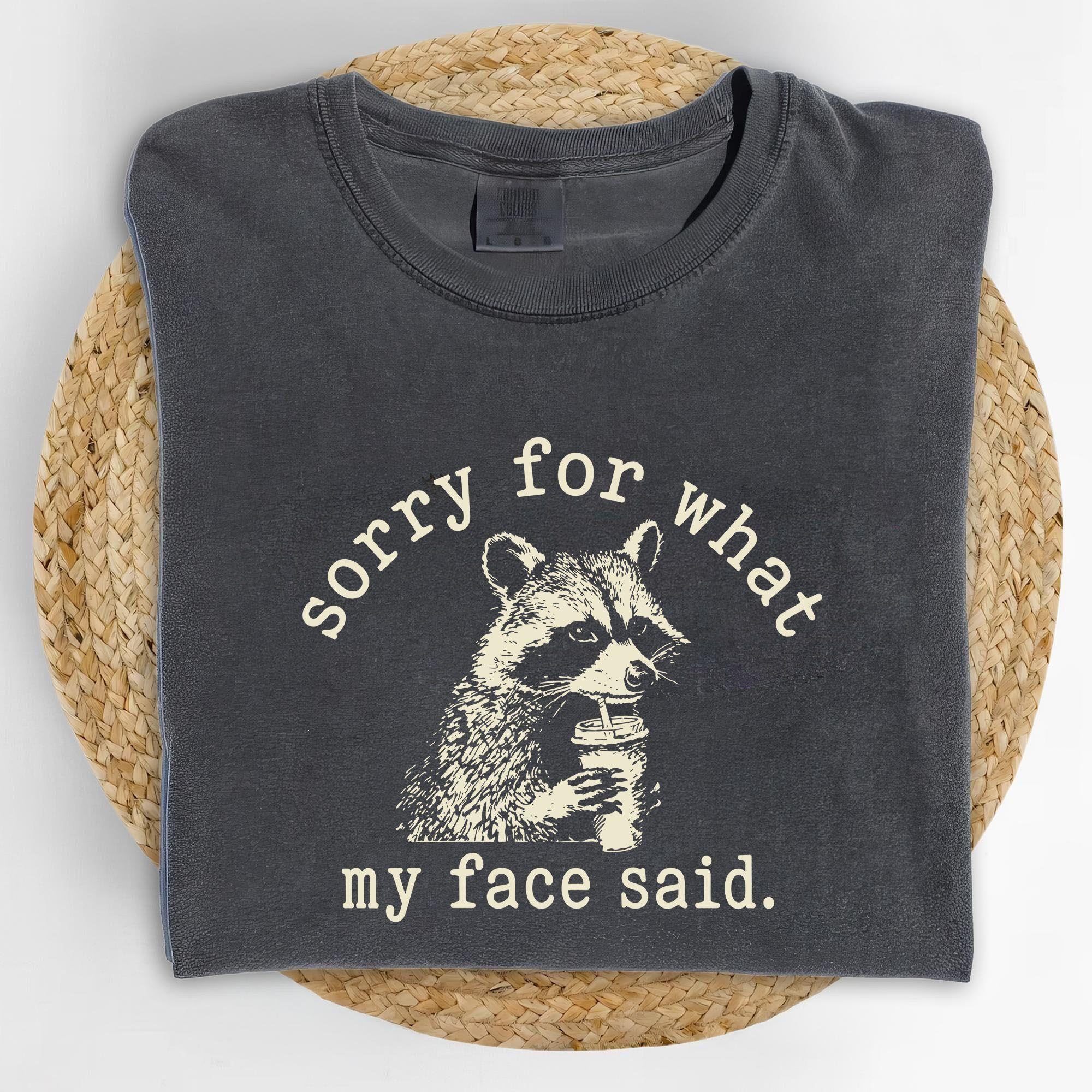 Sorry For What My Face Said Shirt Co …