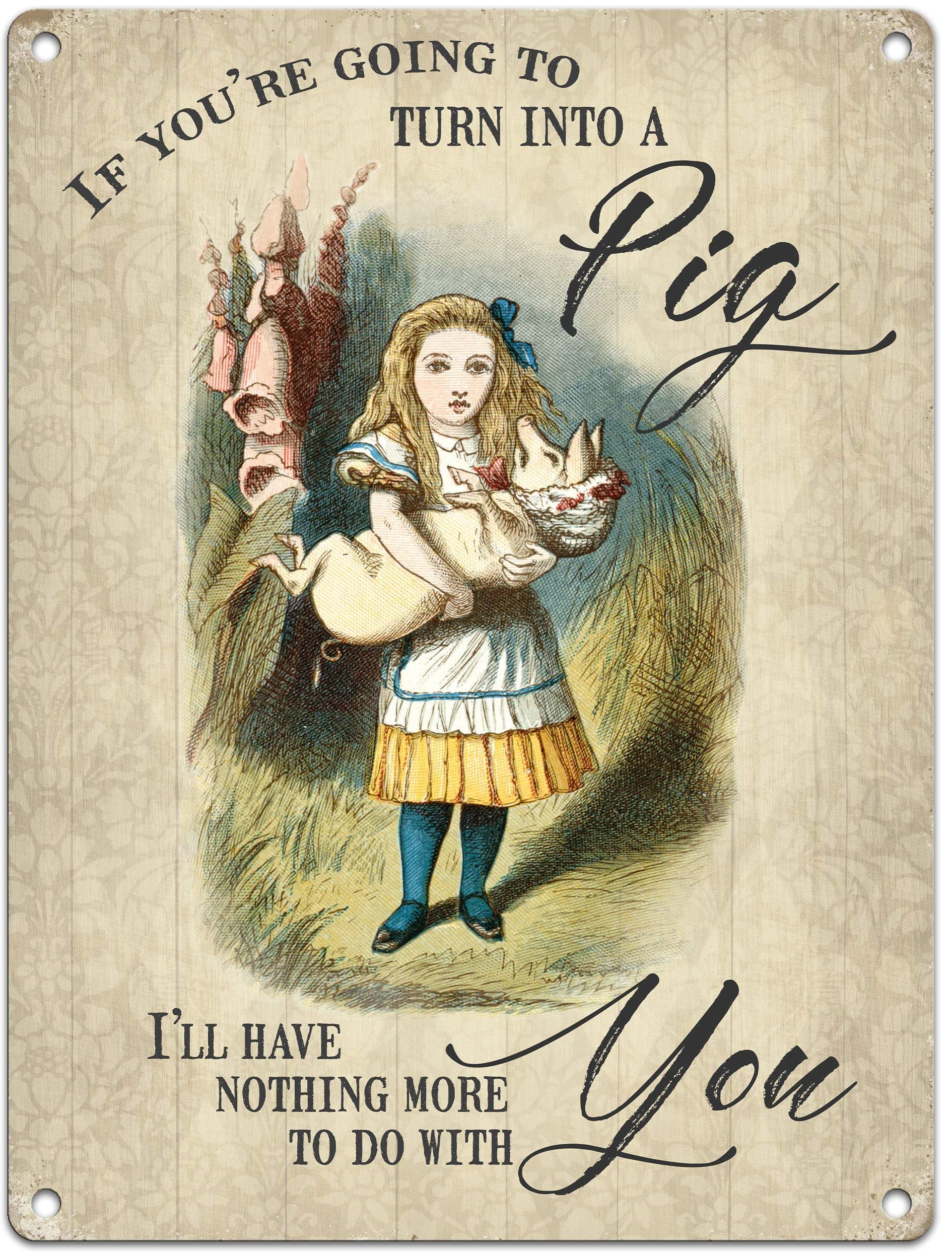 Small (150 x 200mm) Metal Sign - Alice in Wonderland - Turn Into A Pig