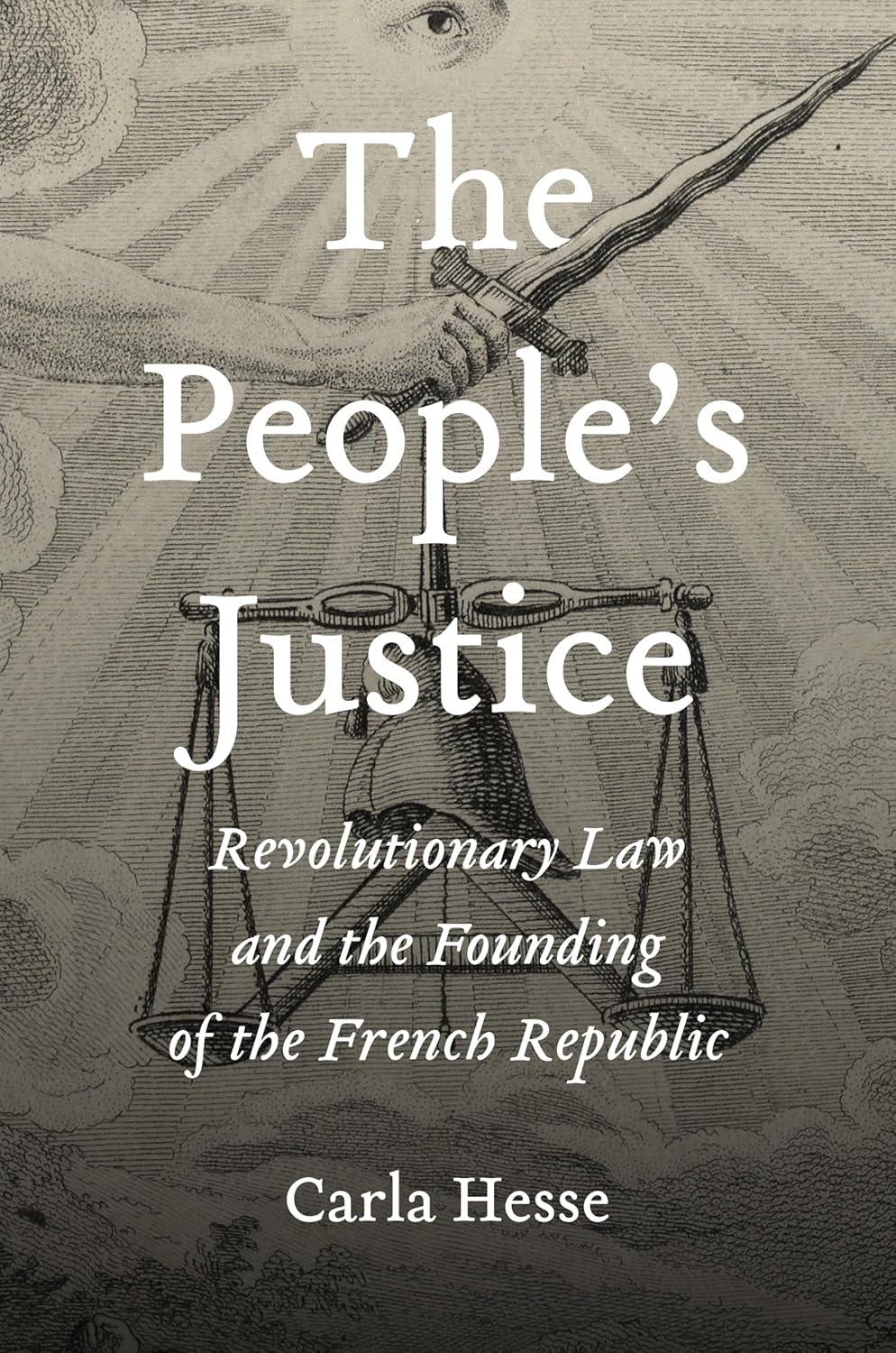 The People’s Justice: Revolutionary Law and the Founding of the French Republic      Kindle Edition
