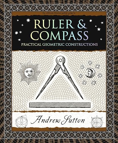 Ruler &amp; Compass: Practical Geometric Constructions (Wooden Books North America Editions)