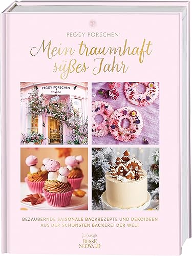 Mein traumhaft süßes Jahr: Bezaubernde saisonale Backrezepte und Dekoideen aus der schönsten Bäckerei der Welt. Von Peggy Porschen, "Bäckerin der Stars", aus London