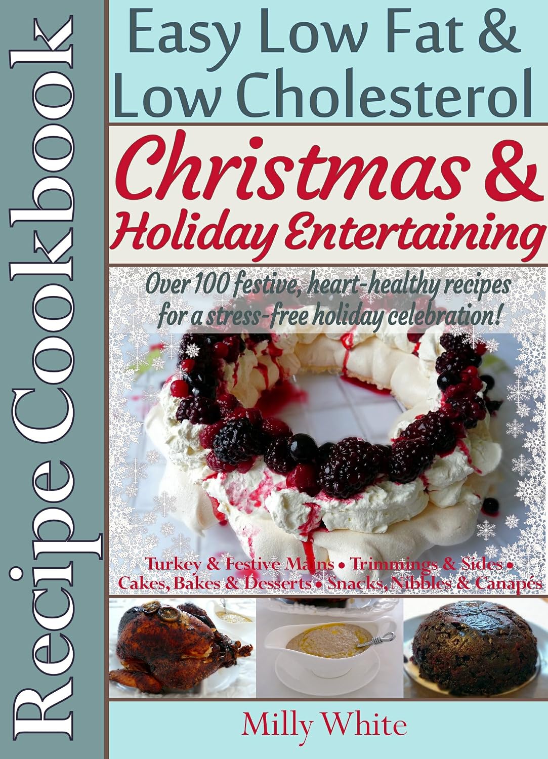 Christmas & Holiday Entertaining Recipe Cookbook Easy Low Fat & Low Cholesterol Over 100 Festive, Heart-Healthy Recipes for a Stress-free Celebration! ... Nutrition & Dieting Recipes Collection 3)