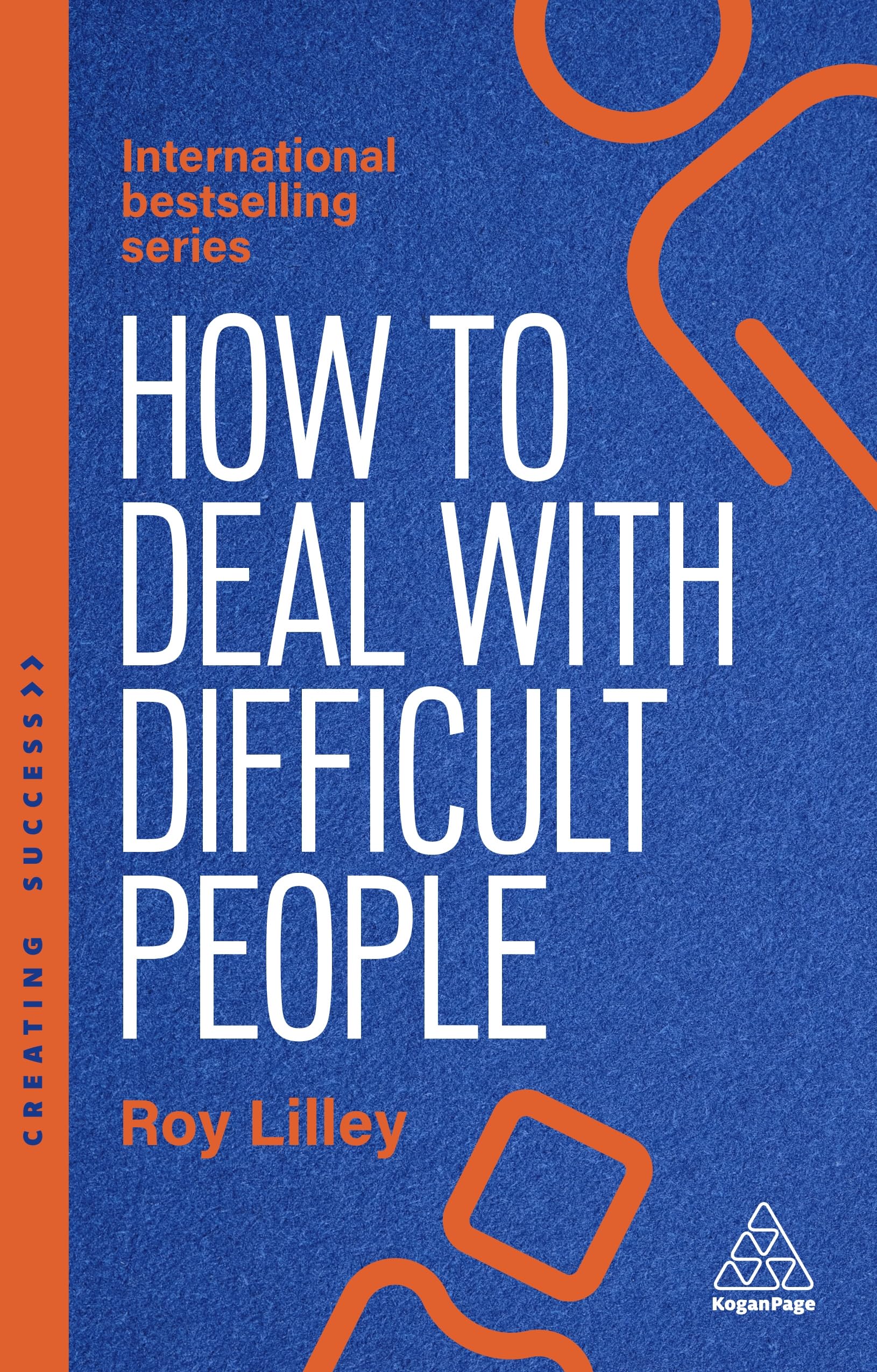 How to Deal with Difficult People: Fast, Effective Strategies for Handling Problem People: 173 (Creating Success series)