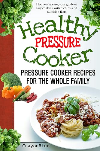 Healthy Pressure Cooker: Pressure Cooker Recipes for the Whole Family