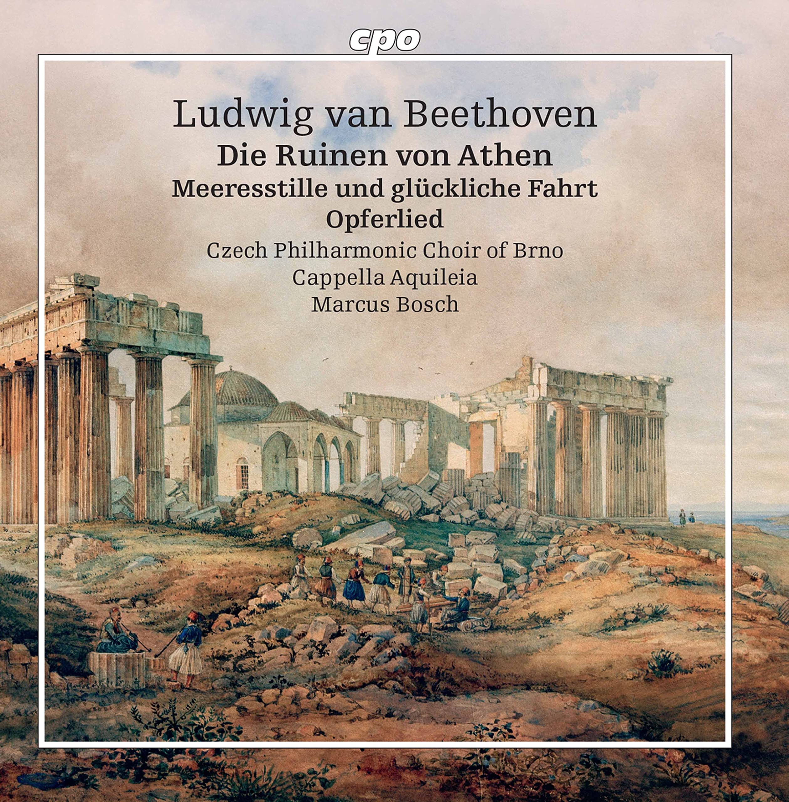 Ludwig van Beethoven: Die Ruinen von Athen, Op. 113, Meeresstille und gl?ckliche Fahrt, Op. 112, Opferlied, Op. 121b