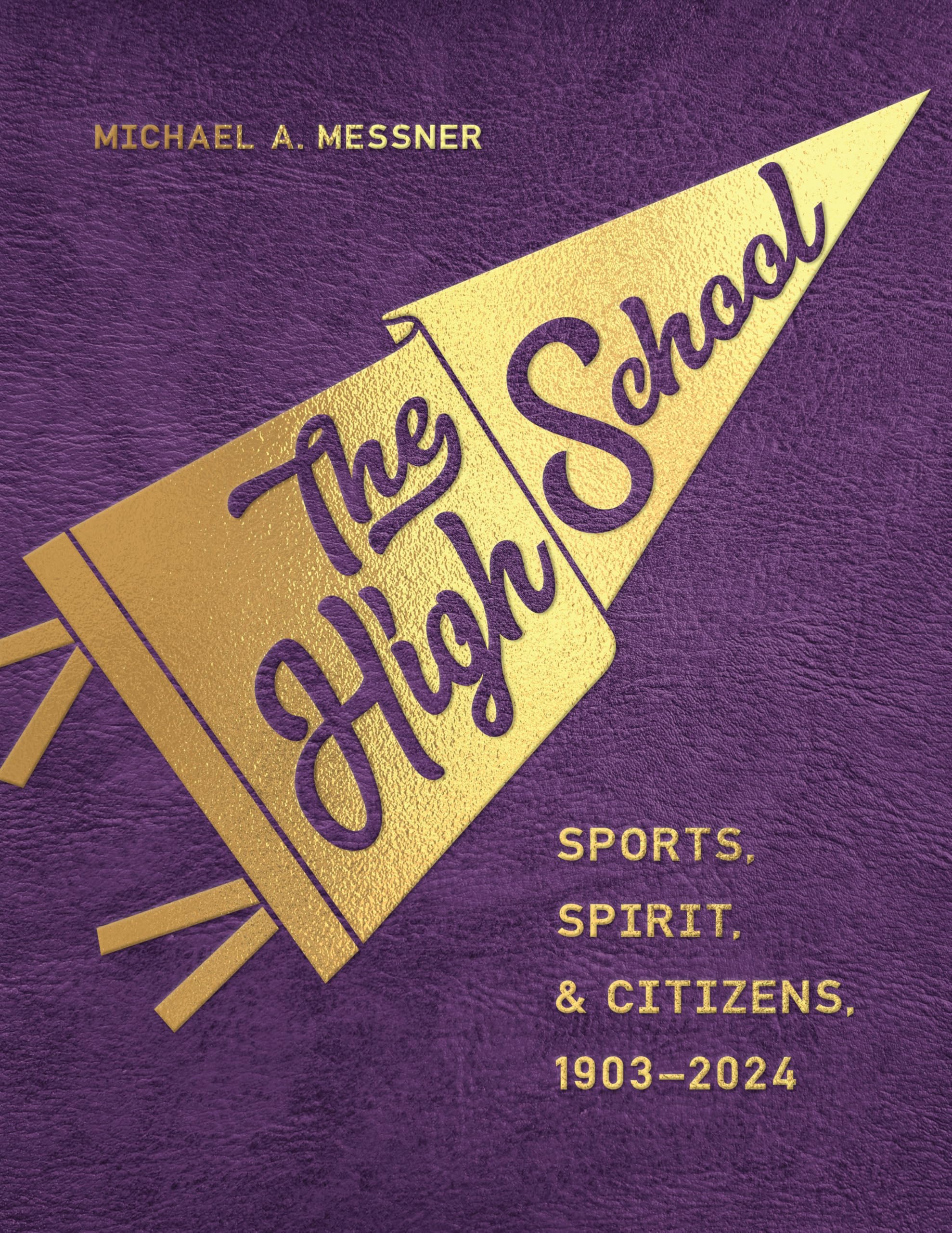 The High School: Sports, Spirit, and Citizens, 1903-2024 (Critical Issues in Sport and Society)