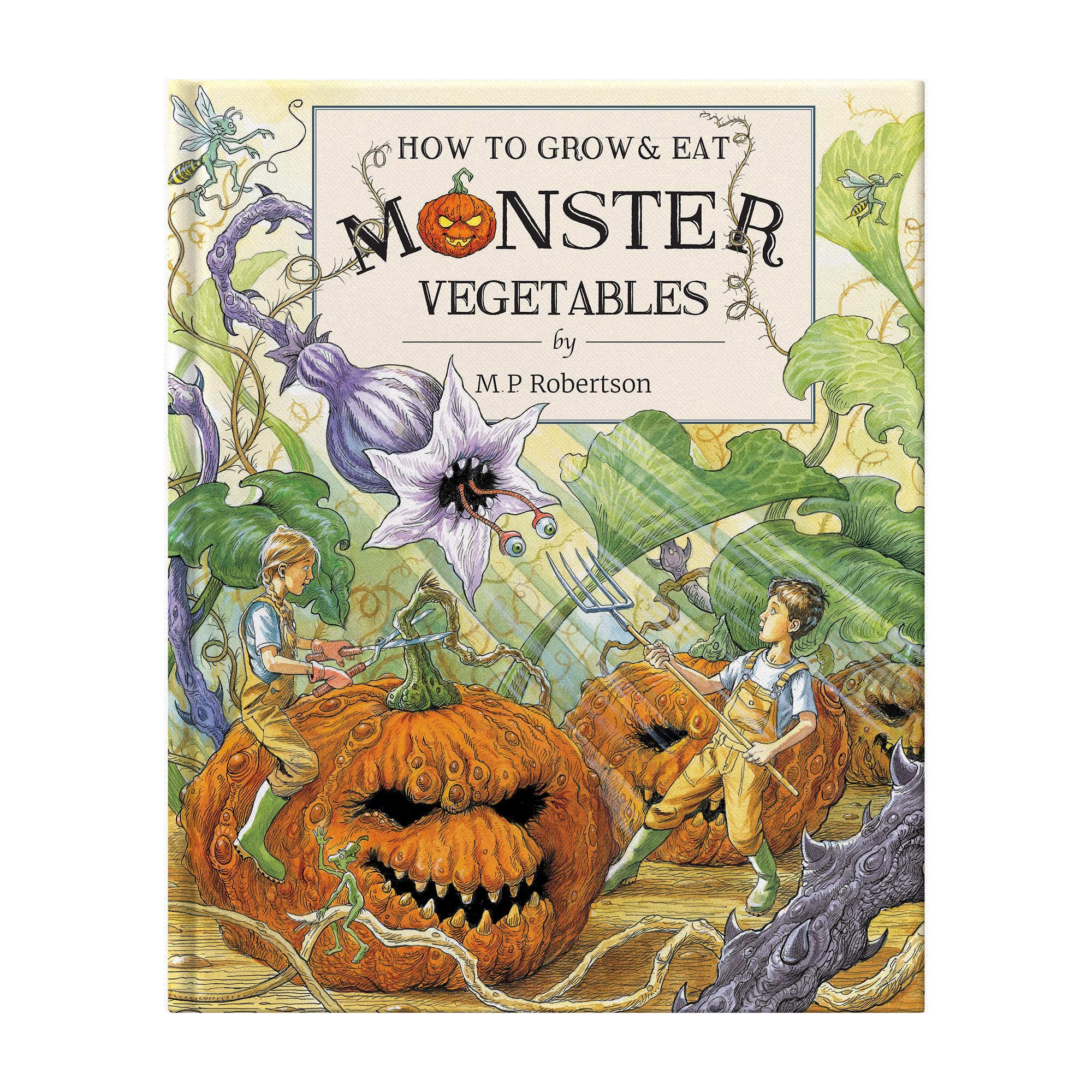How To Grow & Eat Monster Vegetables: Children's Picture Book About Crazy Veg & Fantastical Creatures