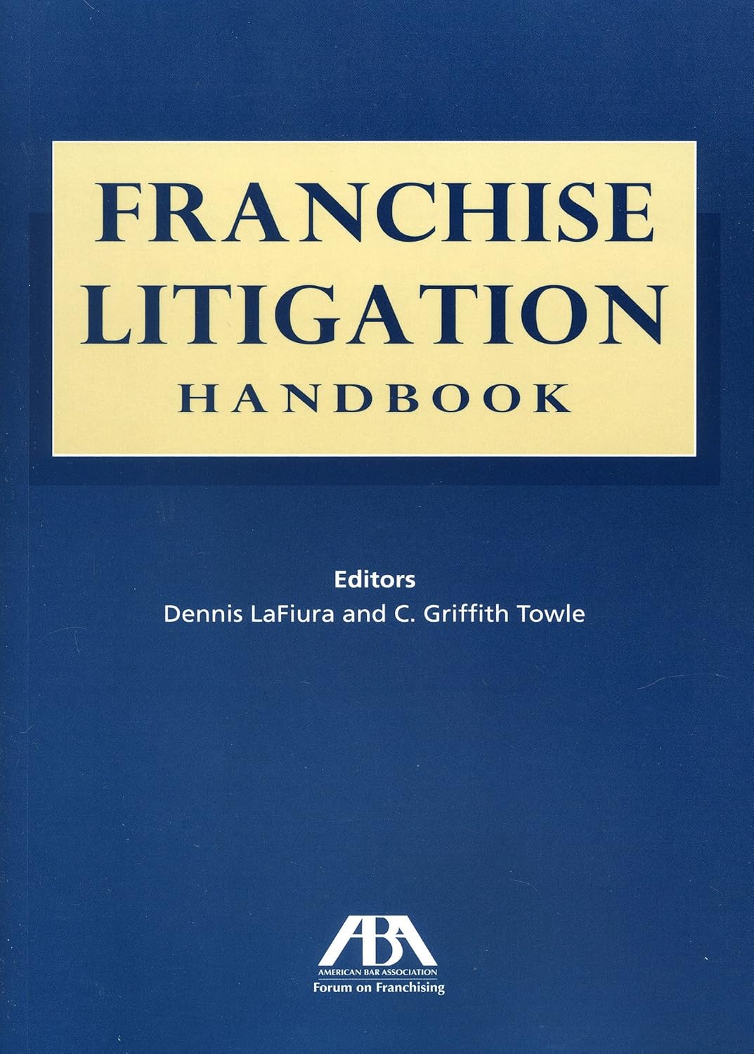 Franchise Litigation Handbook LaFiura, Dennis, Towle, C