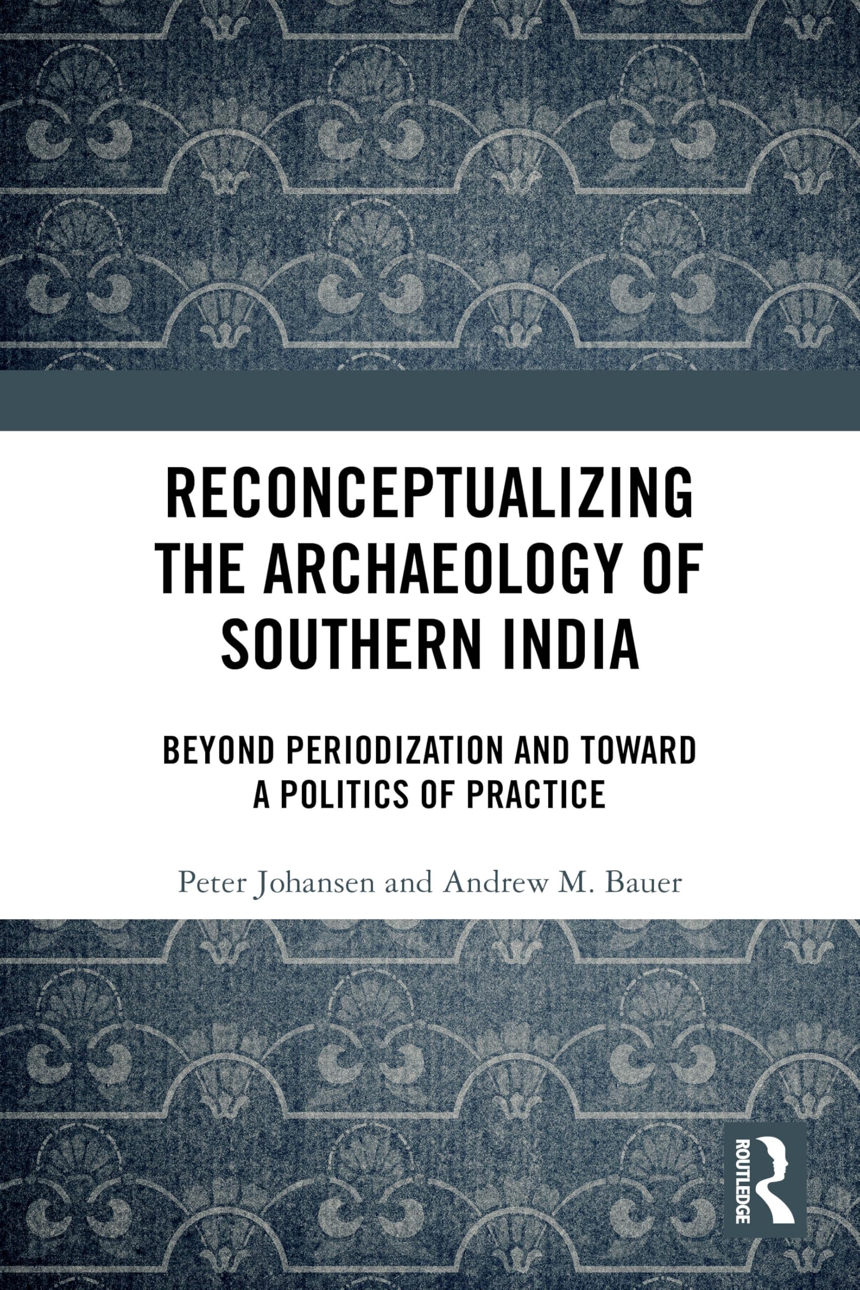 Reconceptualizing the Archaeology of Southern India: Beyond Periodization and Toward a Politics of Practice