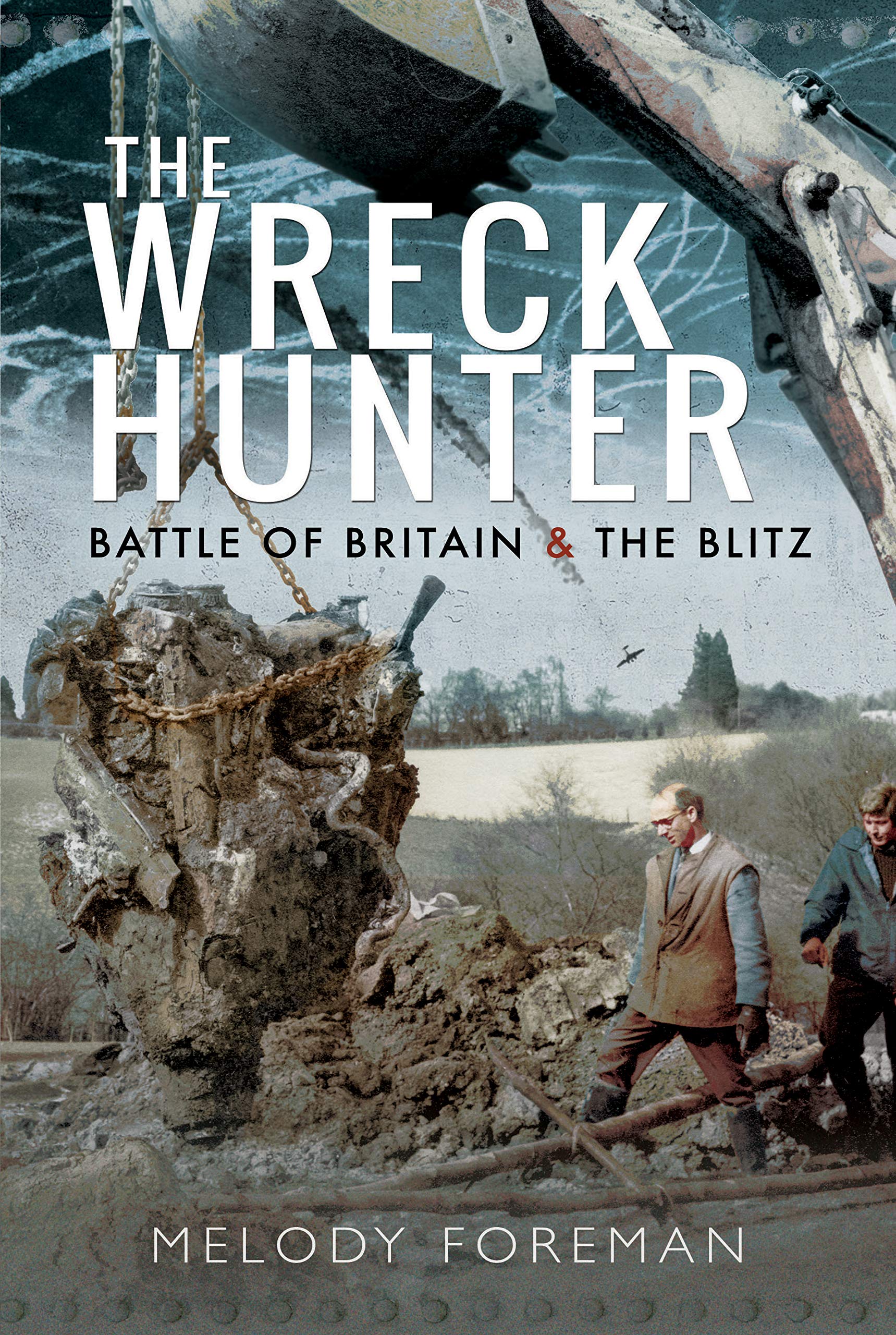 The Wreck Hunter: Battle of Britain & The Blitz