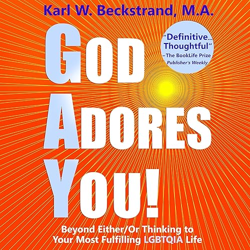 God Adores You: Beyond Either/or Thinking to Your Most Fulfilling LGBTQIA Life