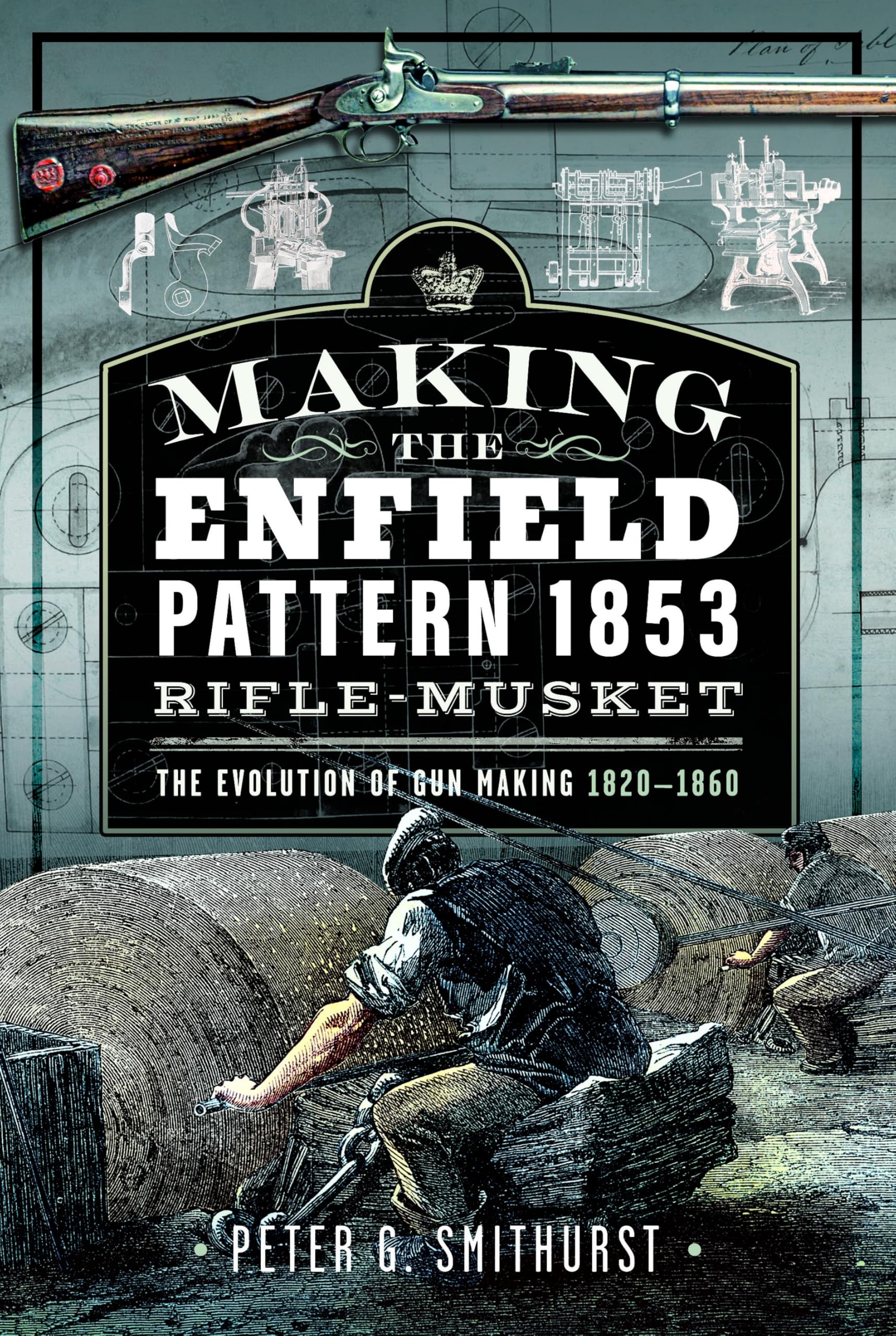 Making the Enfield Pattern 1853 Rifle-Musket: The Evolution of Gun Making, 1820–1860