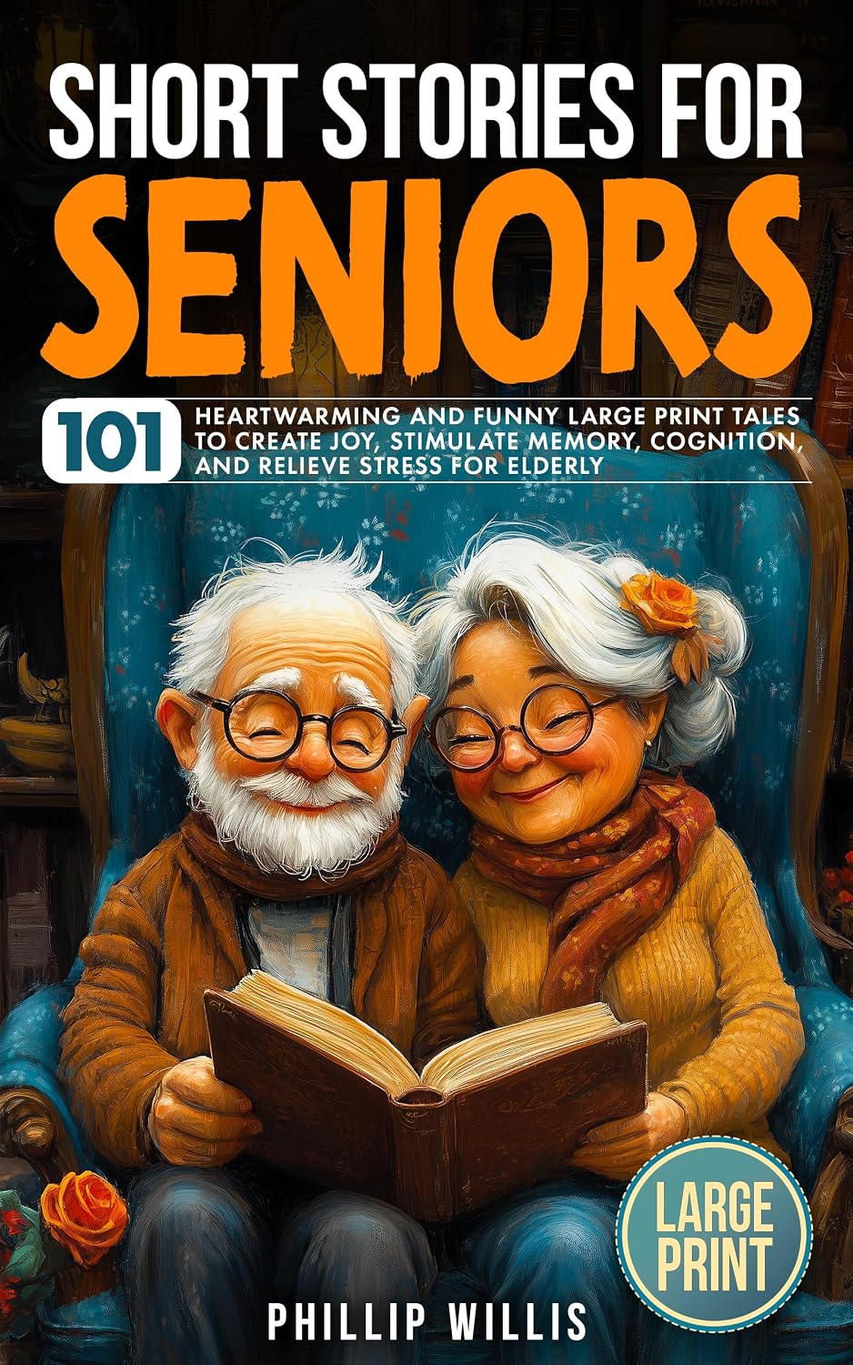 Short Stories for Seniors: 101 Heartwarming and Funny Large Print Tales to Create Joy, Stimulate Memory, Cognition, and Relieve Stress for Elderly (Keeping the brain sharp for elderly)