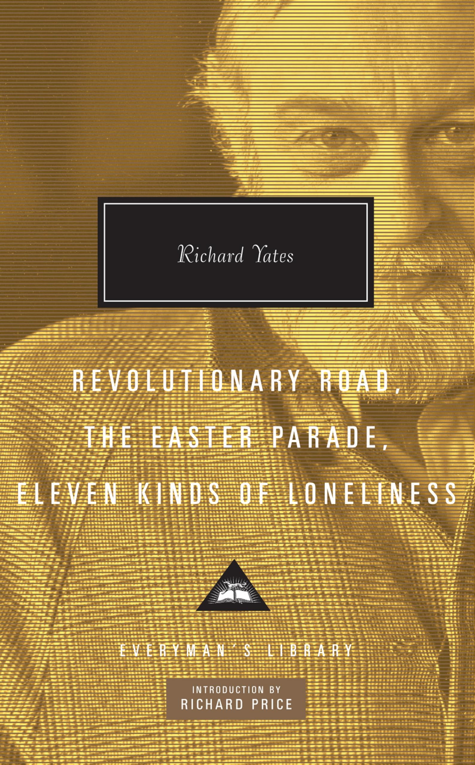 Revolutionary Road, The Easter Parade, Eleven Kinds of Loneliness: Richard Yates (Everyman’s Library Contemporary Classics)