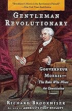 Gentleman Revolutionary: Gouverneur Morris, the Rake Who Wrote the Constitution