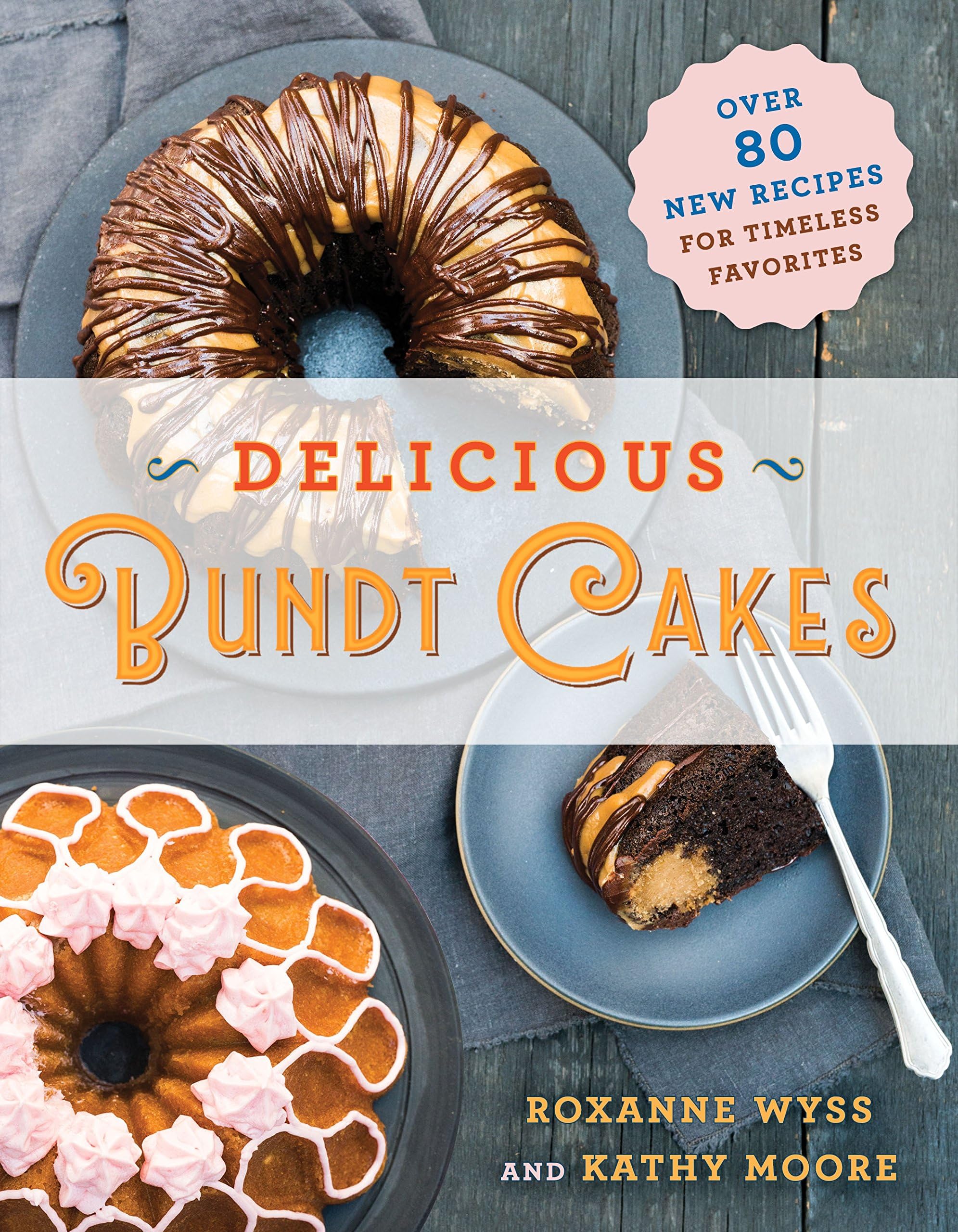 Delicious Bundt Cakes: More Than 100 New Recipes for Timeless Favorites Kindle Edition