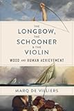 The Longbow, the Schooner & the Violin: Wood and Human Achievement