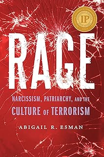 Rage: Narcissism, Patriarchy, and the Culture of Terrorism
