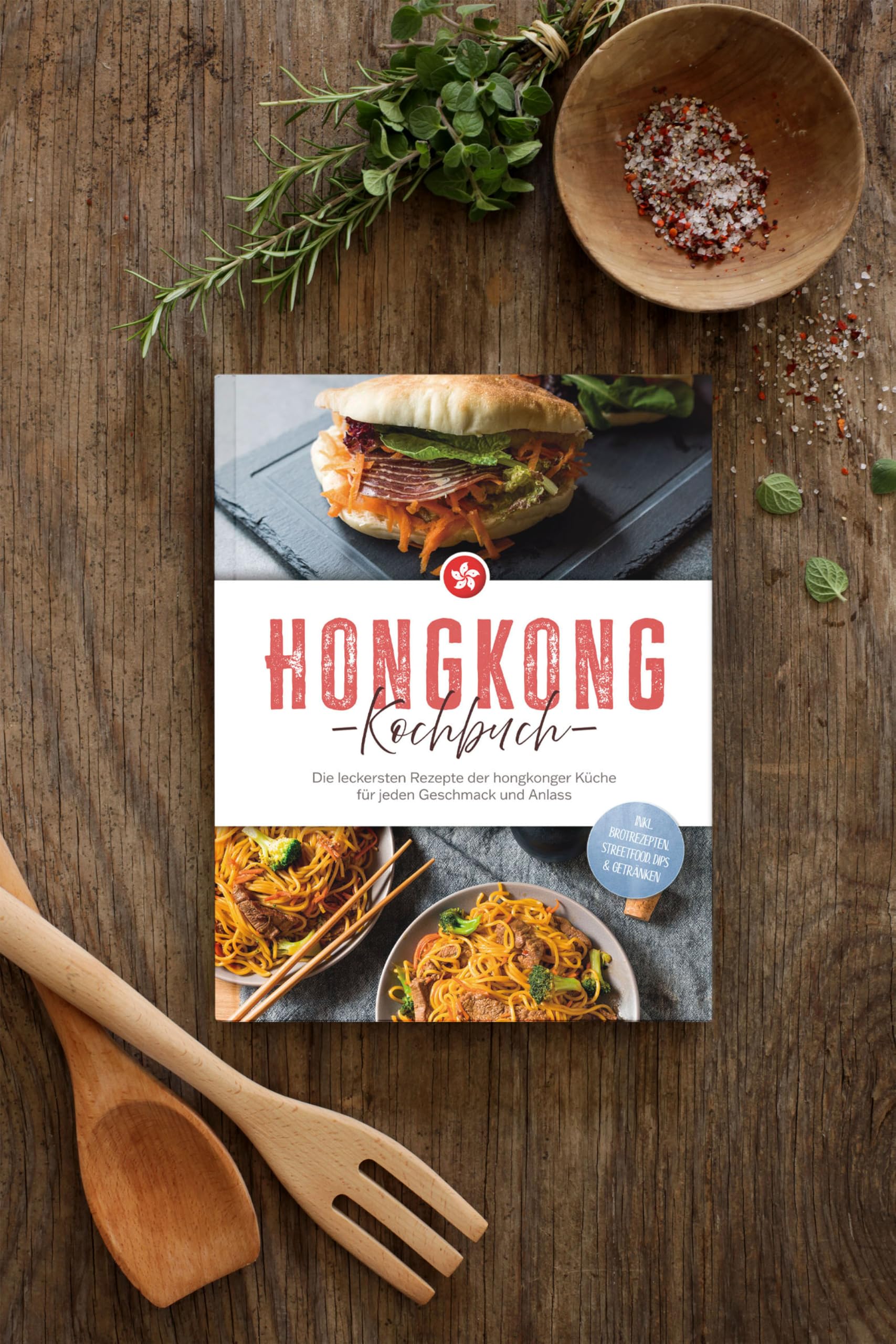 Hongkong Kochbuch: Die leckersten Rezepte der hongkonger Küche für jeden Geschmack und Anlass - inkl. Brotrezepten, Streetfood, Dips & Getränken