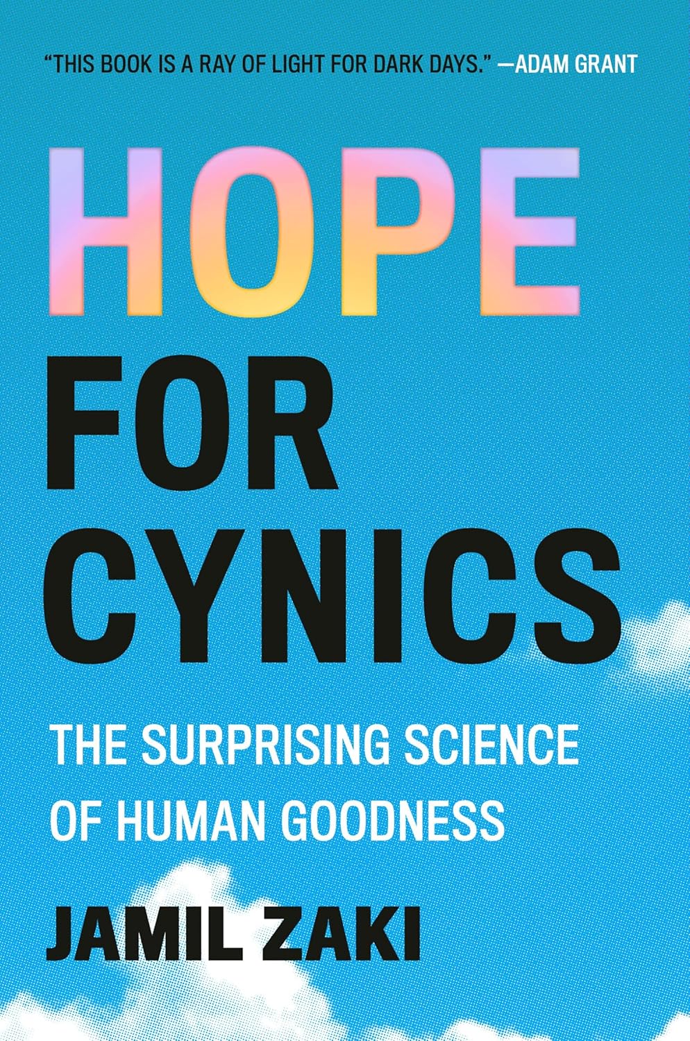 Hope for Cynics: The Surprising Science of Human Goodness Hope for Cynics: The Surprising Science of Human Goodness