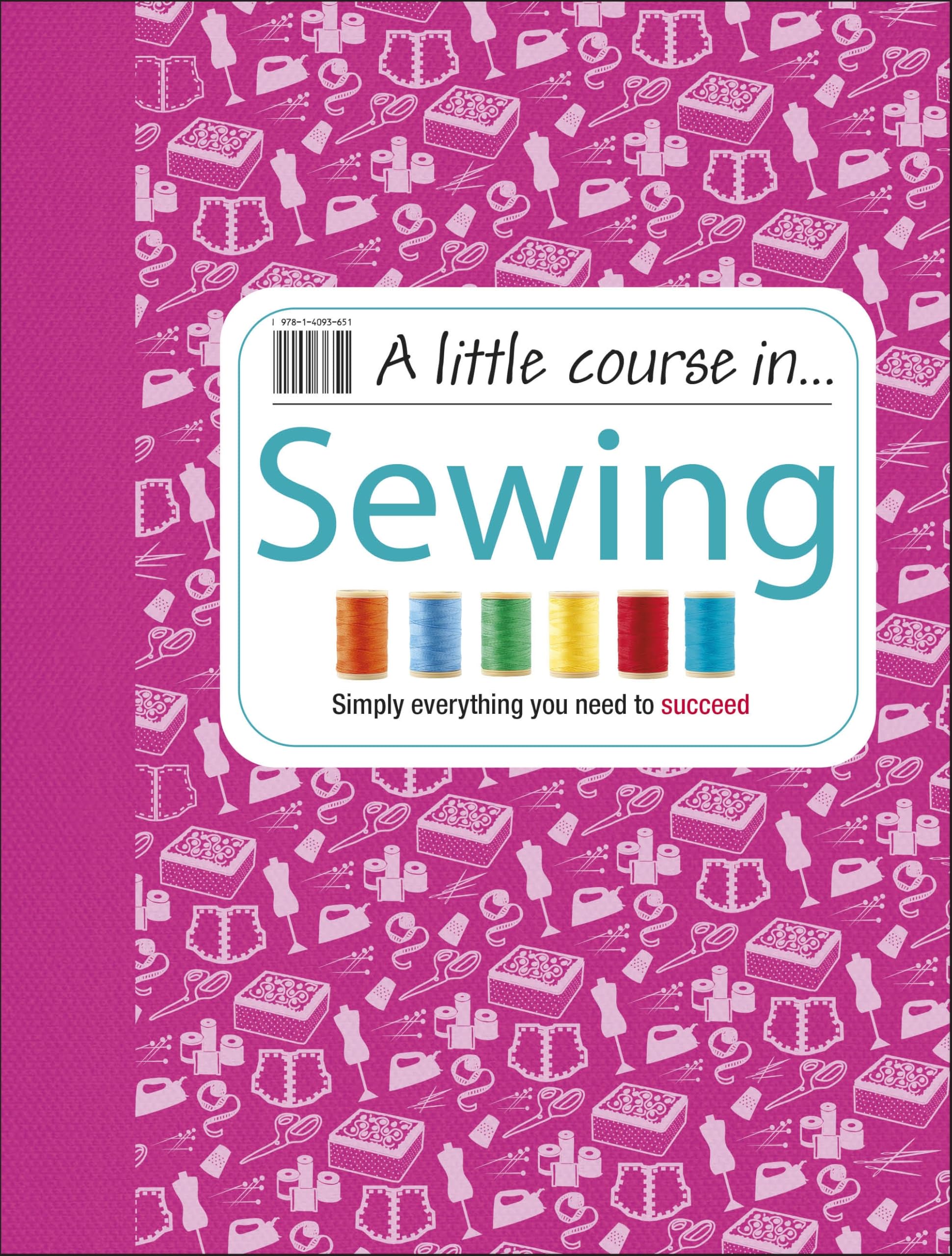 DK A Little Course in Sewing: Simply Everything You Need to Succeed