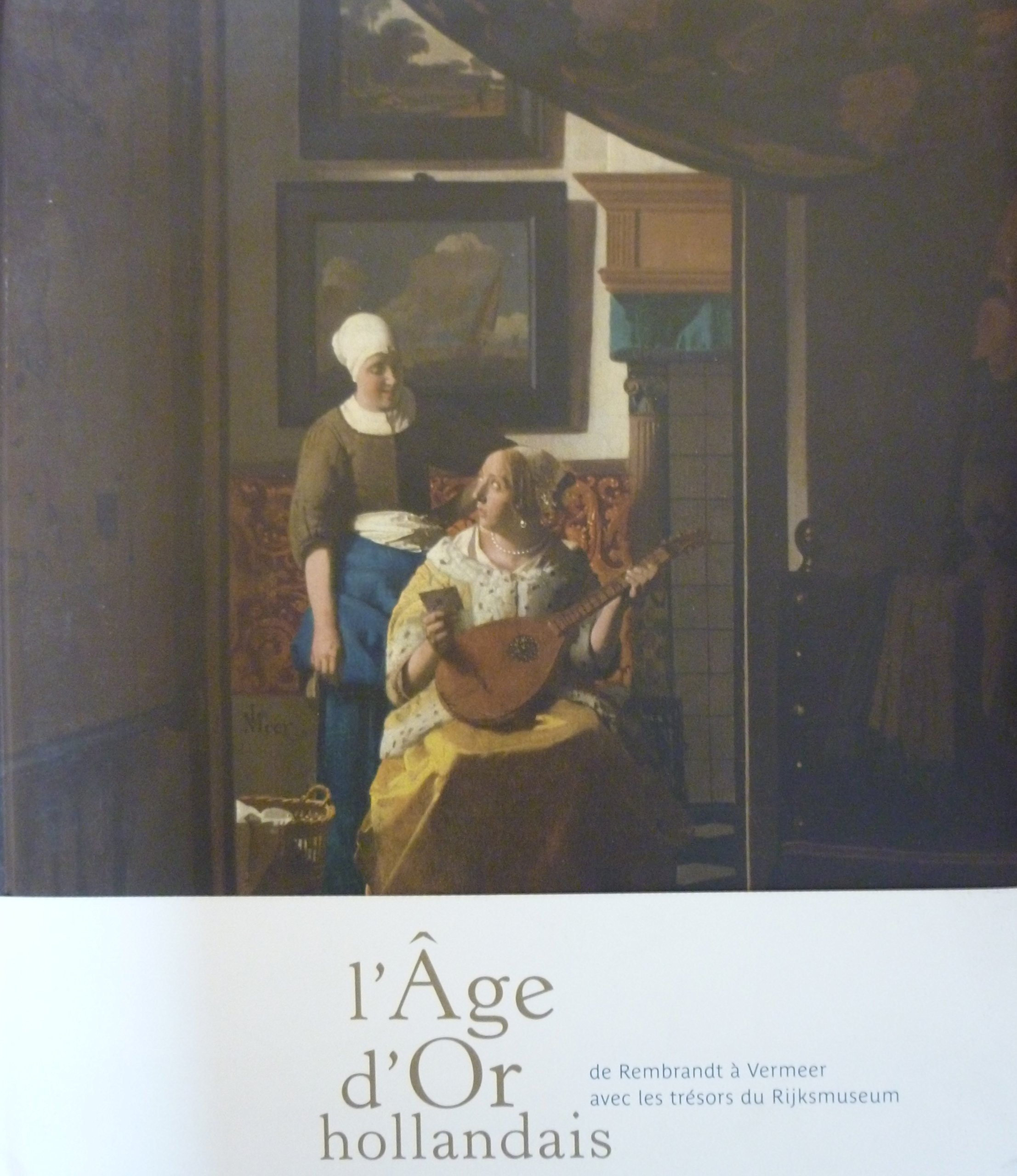L'Age d'Or hollandais de Rembrandt à Vermeer : livre d'art du Rijksmuseum