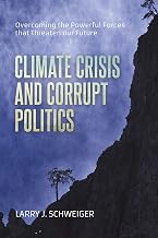 The Climate Crisis and Corrupt Politics: Overcoming the Powerful Forces that Threaten our Future