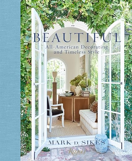"Beautiful: All-American Decorating & Timeless Style" by Mark D. Sikes