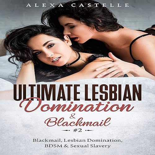 Ultimate Lesbian Domination &amp; Blackmail Box Set #2: Blackmail, Lesbian Domination, BDSM &amp; Sexual Slavery (Lesbian Domination Bundles)