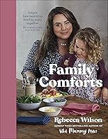 Family Comforts: Simple, Heartwarming Food to Enjoy Together - From the Bestselling Author of What Mummy Makes