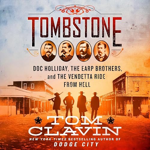 Tombstone: The Earp Brothers, Doc Holliday, and the Vendetta Ride from Hell