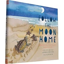 Follow the Moon Home A Tale of One Idea, Twenty Kids, and a Hundred Sea Turtles Childrens Story Books, Sea Turtle Gifts, Moon Books for Kids, Childrens Environment Books, Kids Turtle Books