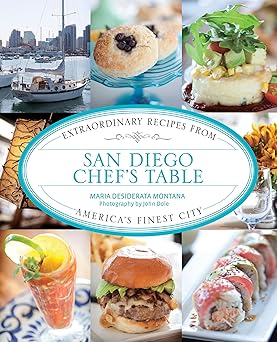 San Diego Chef's Table: Extraordinary Recipes From America's Finest City