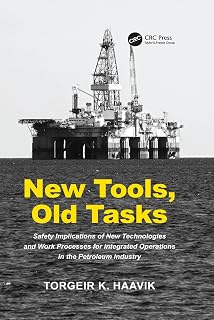 New Tools, Old Tasks: Safety Implications of New Technologies and Work Processes for Integrated Operations in the Petroleum Industry