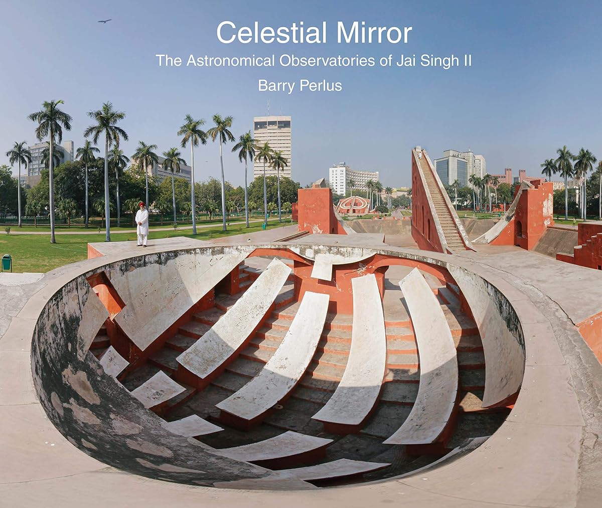 Celestial Mirror – The Astronomical Observatories of Jai Singh II