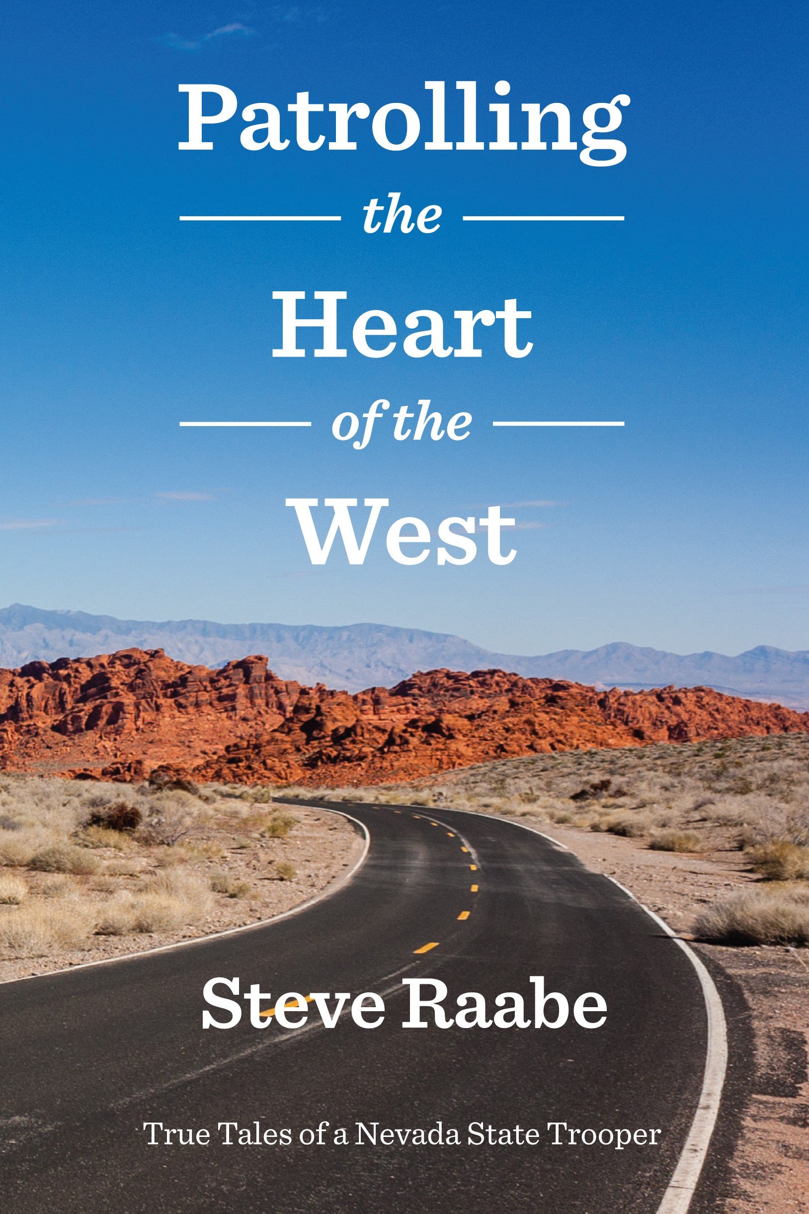 Patrolling the Heart of the West: True Tales of a Nevada State Trooper