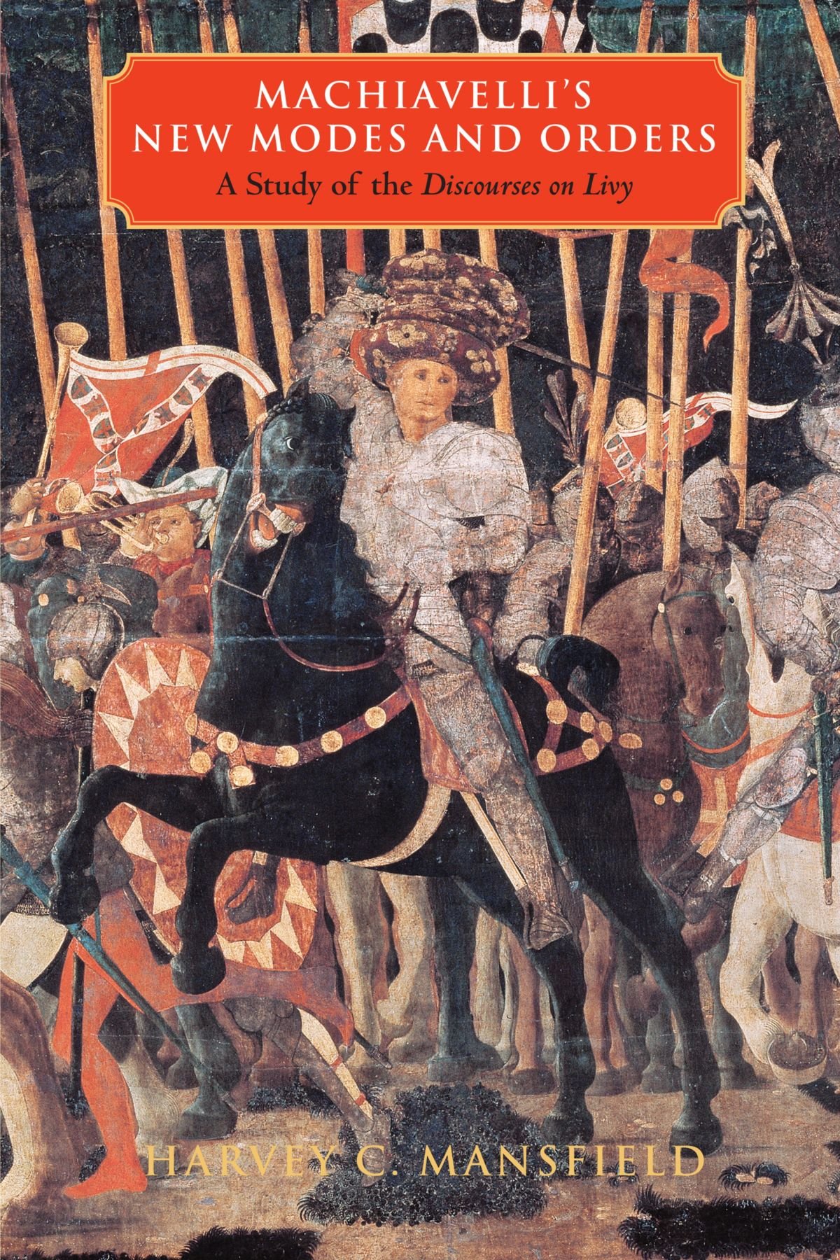 Machiavelli's New Modes and Orders: A Study of the Discourses on Livy