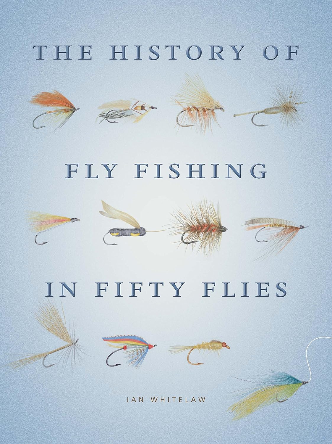 The History of Fly Fishing in Fifty Flies Amazon.co.uk Whitelaw, Ian