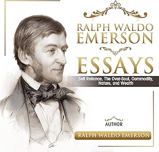 Ralph Waldo Emerson Essays: Self Reliance, the Over-Soul, Commodity, Nature, and Wealth