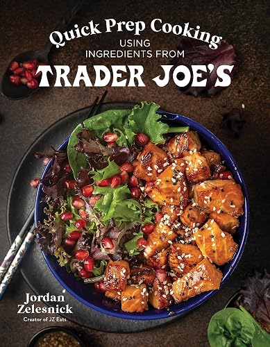 Quick Prep Cooking Using Ingredients from Trader Joe’s
