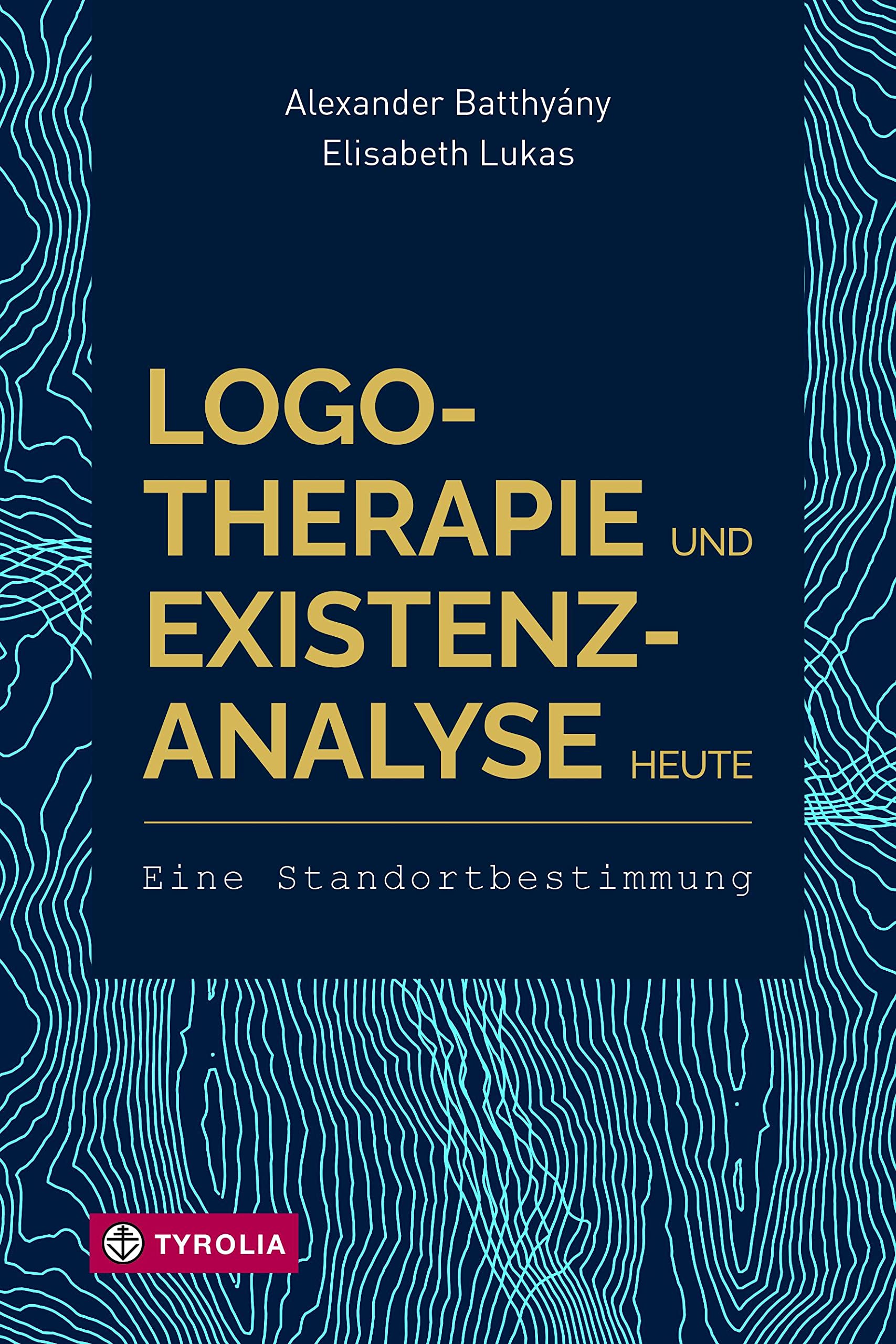 Logotherapie und Existenzanalyse heute: Eine Standortbestimmung. Mit einem Geleitwort von Eleonore Frankl und einem Vorwort von Franz Vesely.