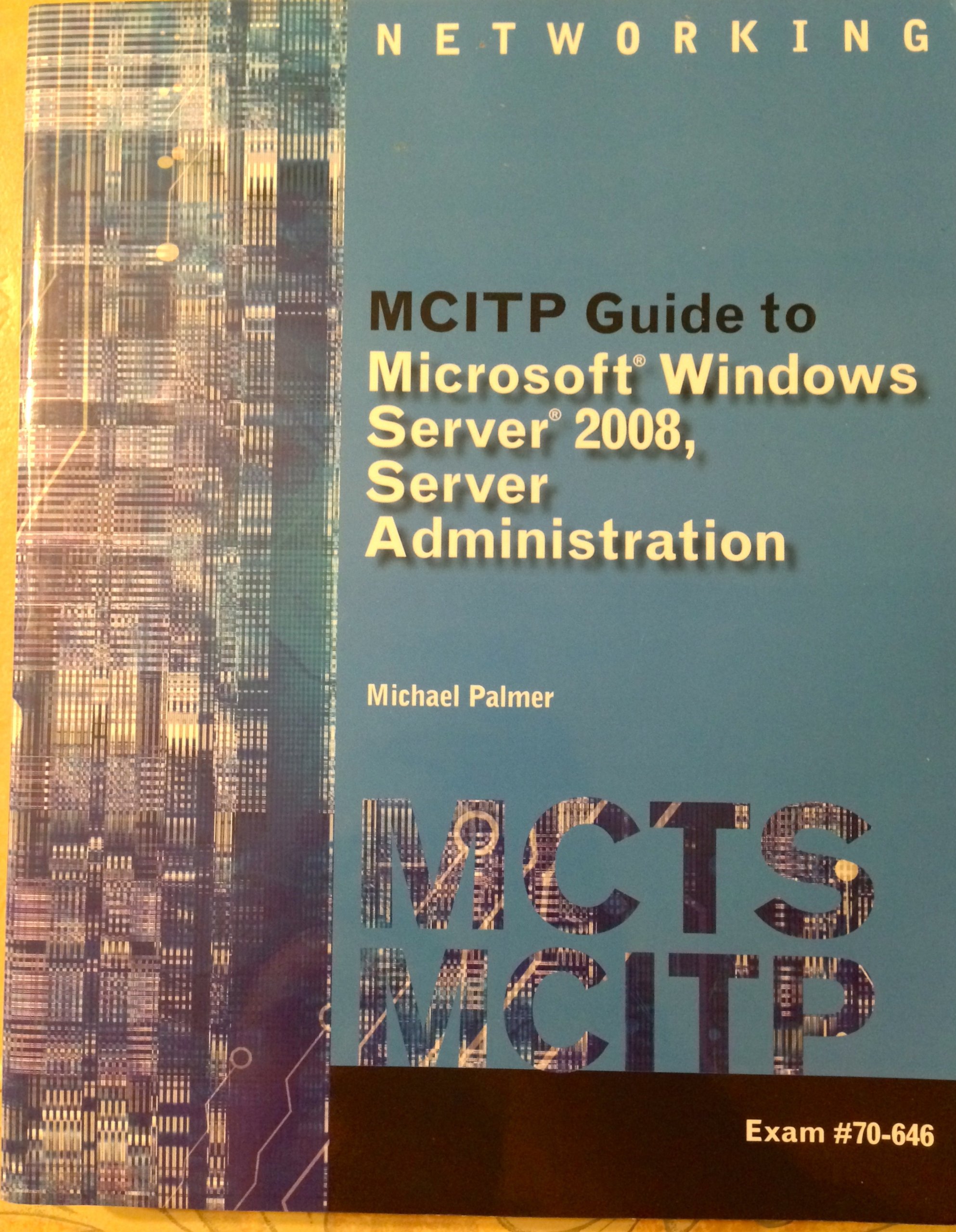 MCITP Guide to Microsoft Windows Server 2008, Server Administration, Exam #70-646 1st Edition