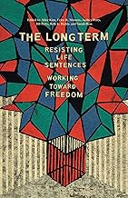 The Long Term: Resisting Life Sentences Working Toward Freedom