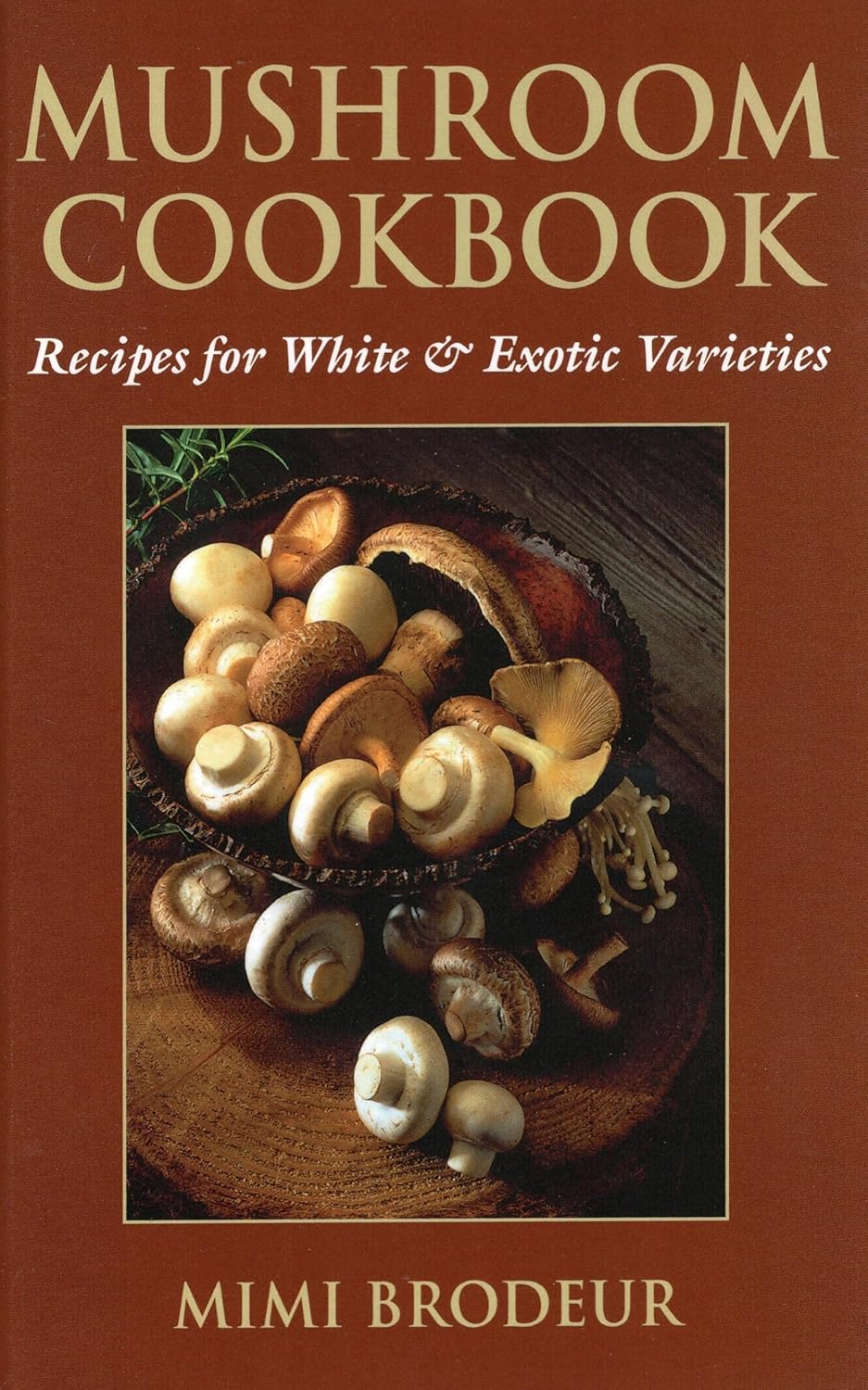 Mushroom Cookbook: Recipes for White & Exotic Varieties: Brodeur, Mimi
